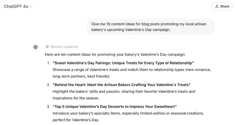 The prompt says "Give me 10 content ideas for blog posts promoting my local artisan bakery's upcoming Valentine's Day campaign." The response give ideas like valentines day pairings, unique desserts to impress your sweetheart, and more