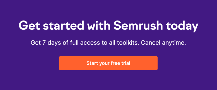 Semrush call to action says "Get started with Semrush today. Get 7 days of full access to all toolkits. Cancel anytime." The button says "Start your free trial."