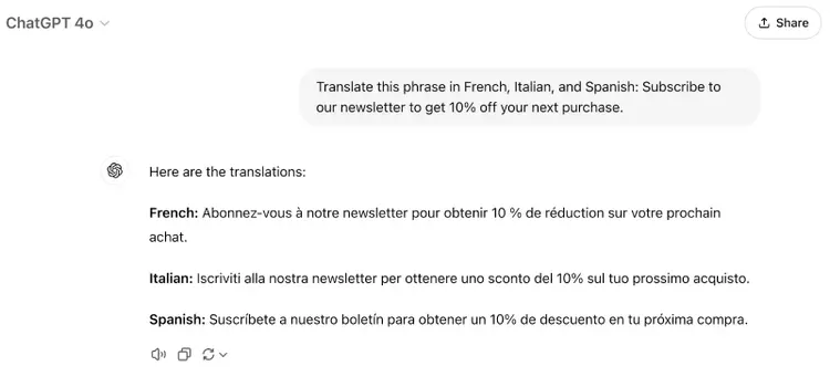 The prompt says "Translate this phrase in French, Italian, and Spanish: Subscribe to our newsletter to get 10% off your next purchase." The response says "Here are the translations:French: Abonnez-vous à notre newsletter pour obtenir 10 % de réduction sur votre prochain achat.Italian: Iscriviti alla nostra newsletter per ottenere uno sconto del 10% sul tuo prossimo acquisto.Spanish: Suscríbete a nuestro boletín para obtener un 10% de descuento en tu próxima compra."