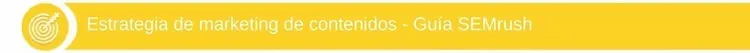 Estrategia de marketing de contenidos - Guía SEMrush